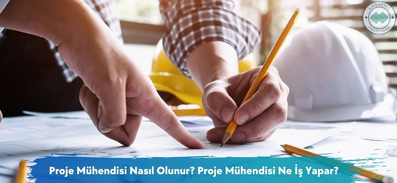 Proje Mühendisi Nasıl Olunur? Proje Mühendisi Ne İş Yapar?