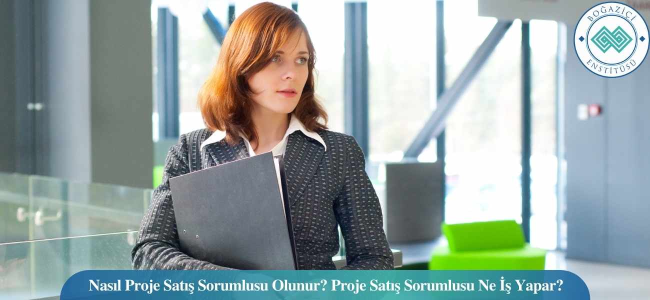Nasıl Proje Satış Sorumlusu Olunur? Proje Satış Sorumlusu Ne İş Yapar?
