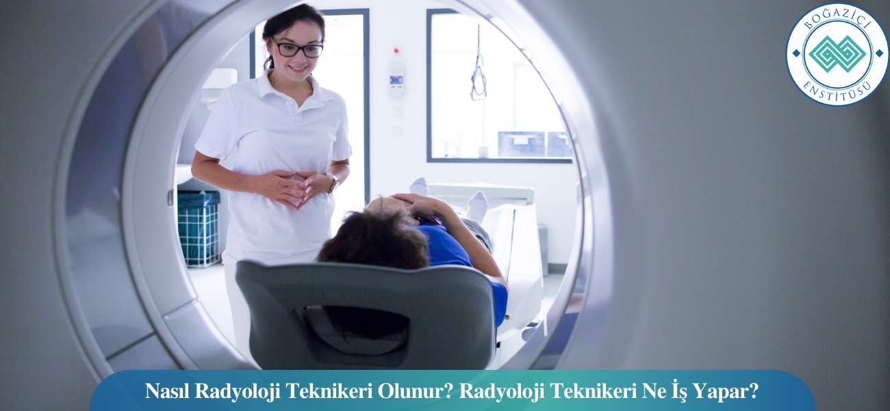 Nasıl Radyoloji Teknikeri Olunur? Radyoloji Teknikeri Ne İş Yapar?