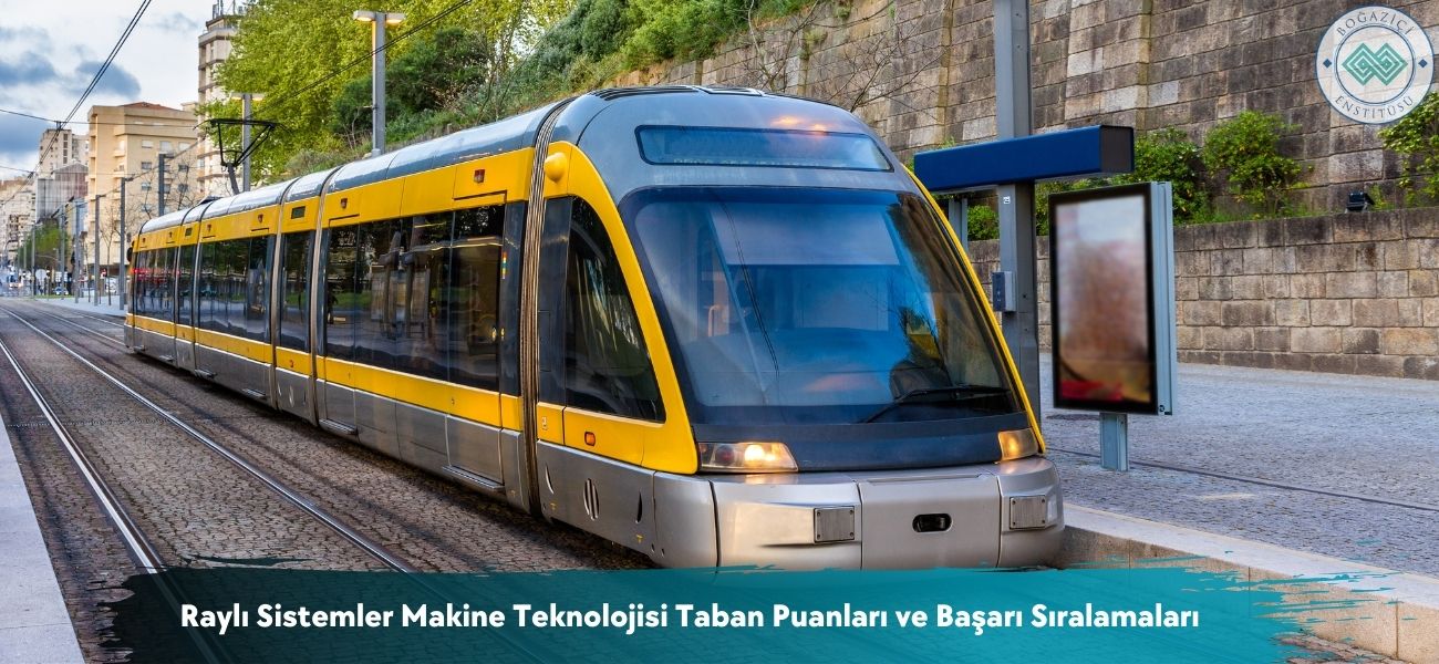 Raylı Sistemler Makine Teknolojisi 2025 Taban Puanları Raylı Sistemler Makine Teknolojisi 2025 Taban Puanları