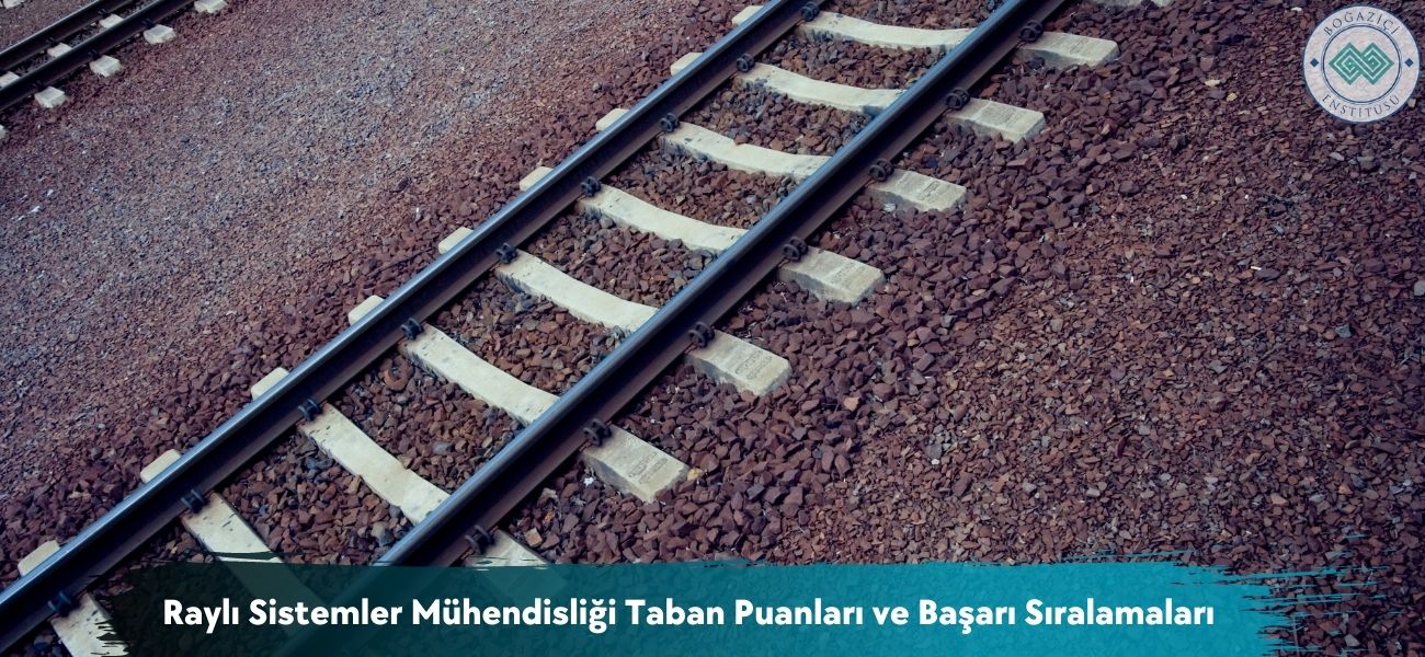Raylı Sistemler Mühendisliği 2025 Taban Puanları ve Sıralamaları Raylı Sistemler Mühendisliği 2025 Taban Puanları ve Sıralamaları