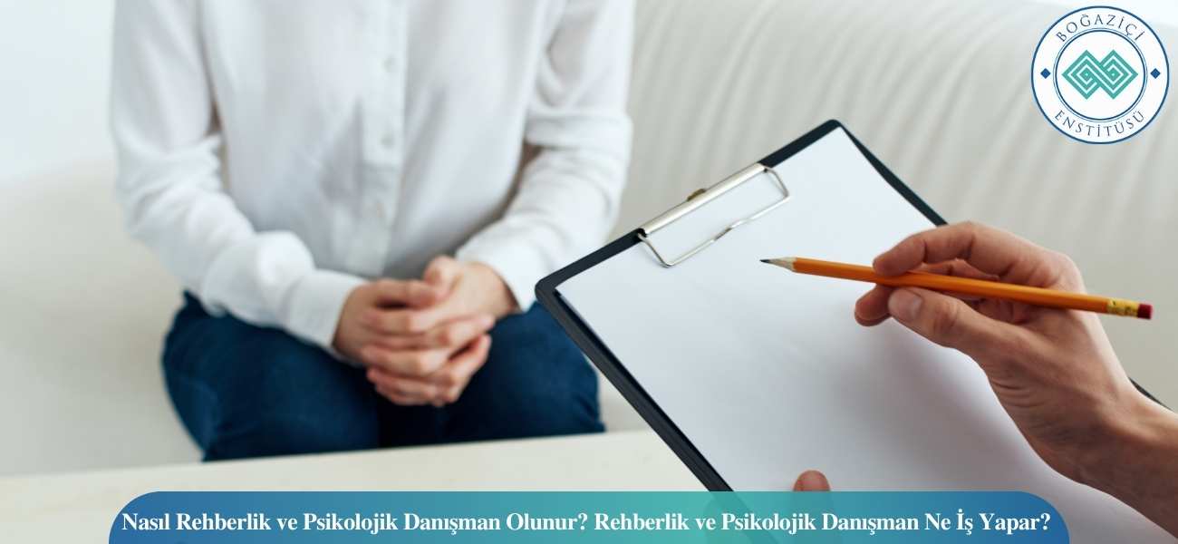 Nasıl Rehberlik ve Psikolojik Danışman Olunur? Rehberlik ve Psikolojik Danışman Ne İş Yapar?