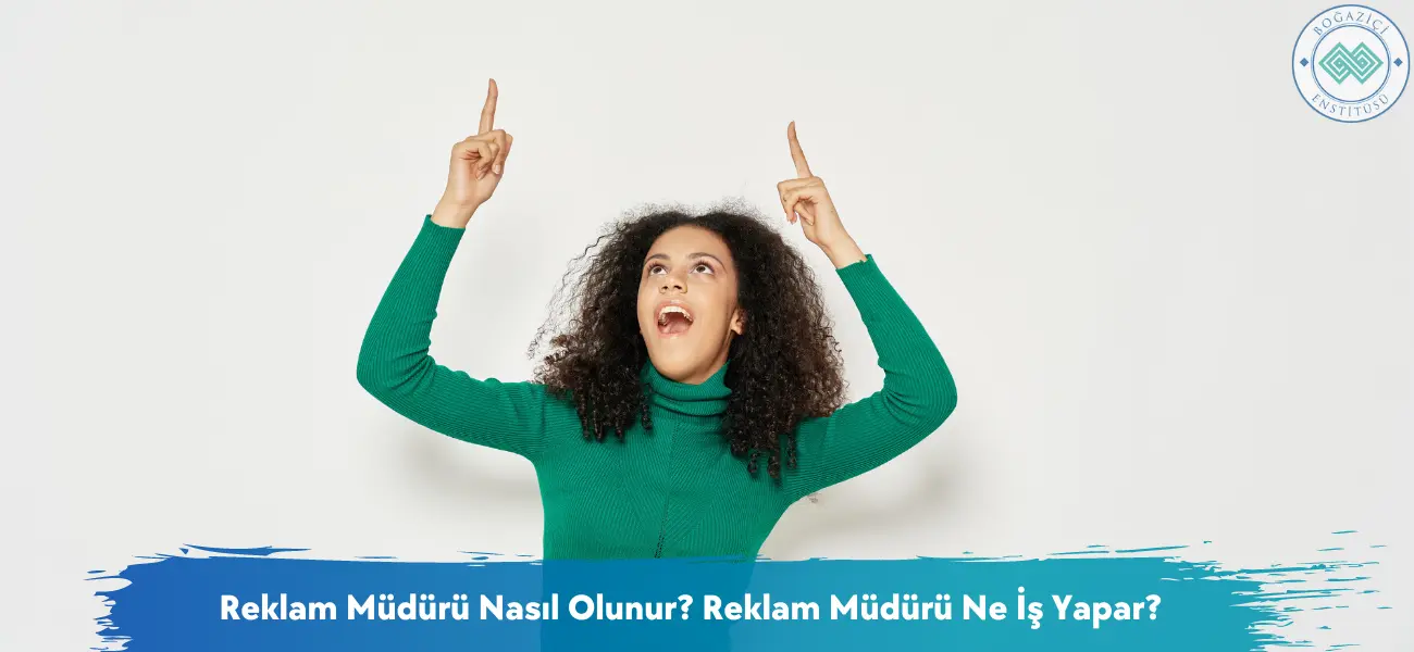 Reklam Müdürü Nasıl Olunur? Reklam Müdürü Ne İş Yapar?