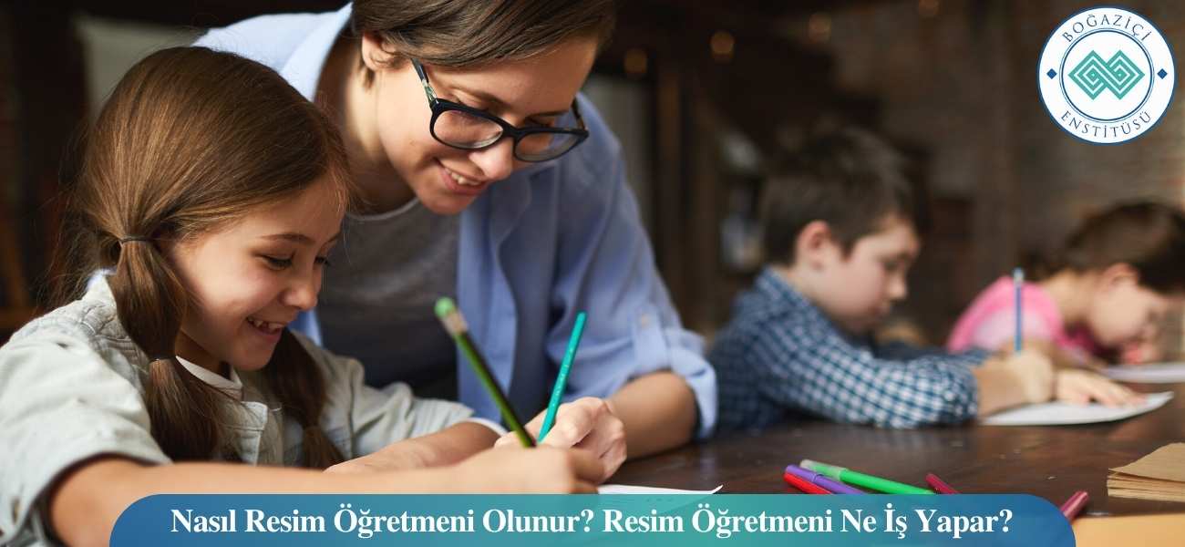 Nasıl Resim Öğretmeni Olunur? Resim Öğretmeni Ne İş Yapar?