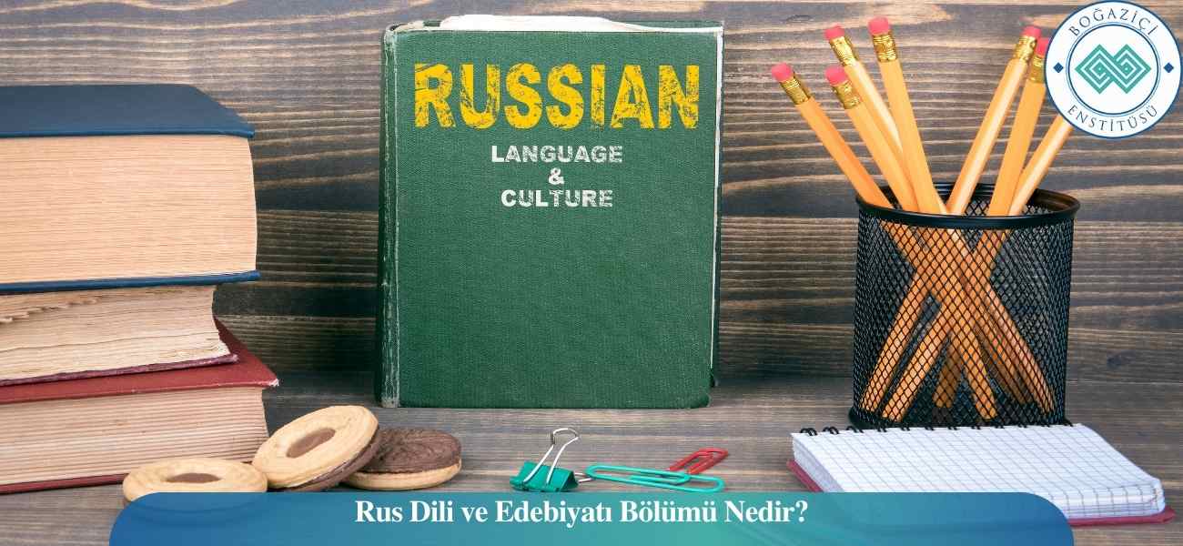 Rus Dili ve Edebiyatı Bölümü Nedir? Rus Dili ve Edebiyatı Bölümü Nedir?