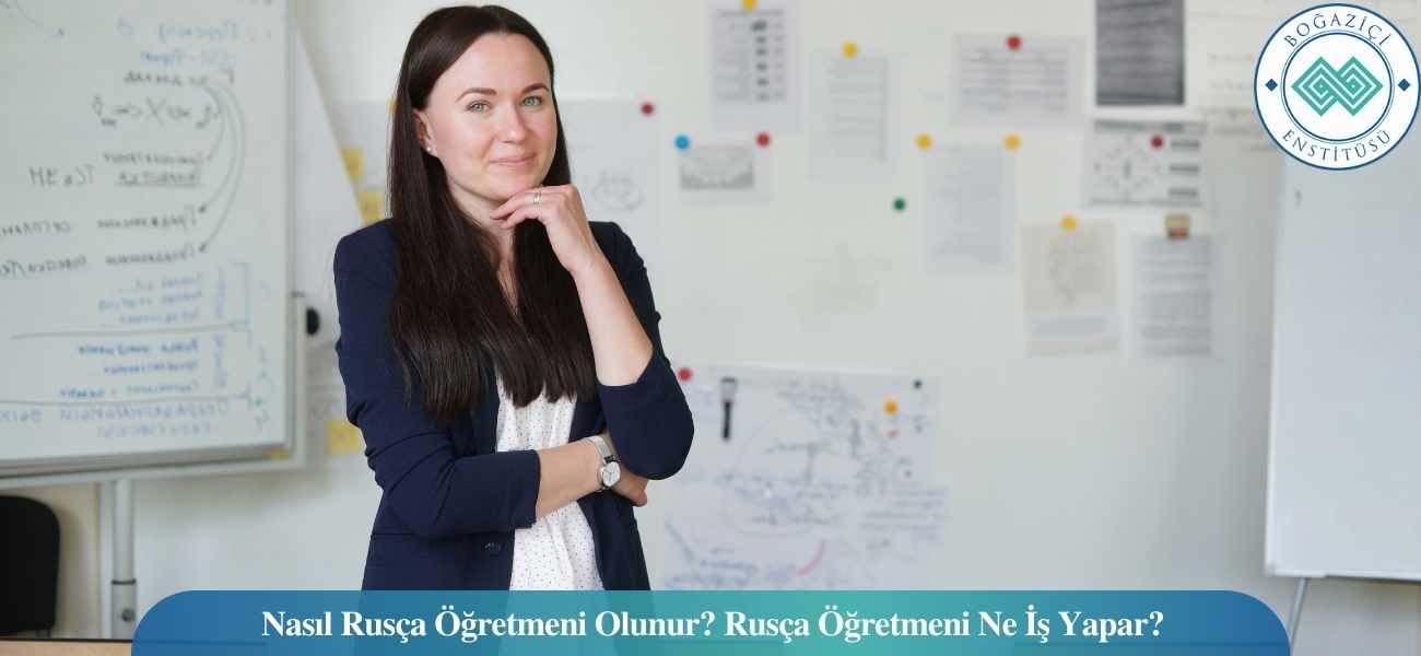 Nasıl Rusça Öğretmeni Olunur? Rusça Öğretmeni Ne İş Yapar?