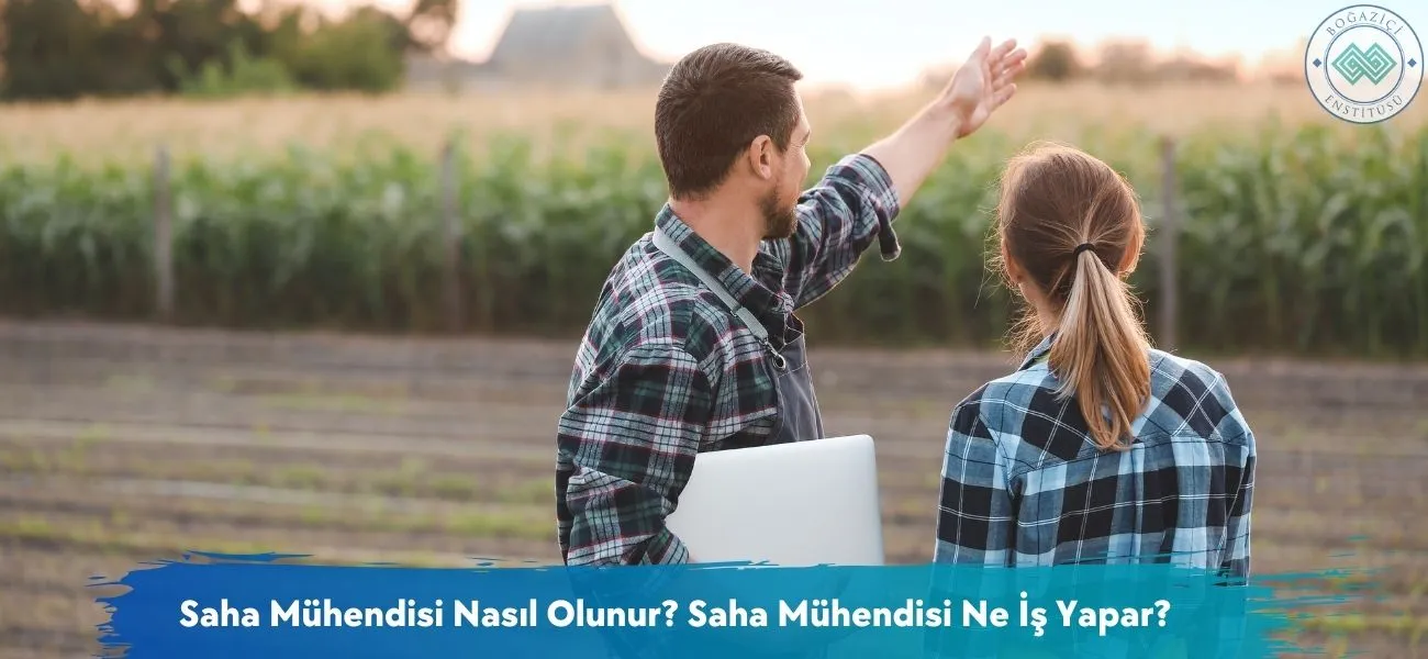 Saha Mühendisi Nasıl Olunur? Saha Mühendisi Ne İş Yapar?
