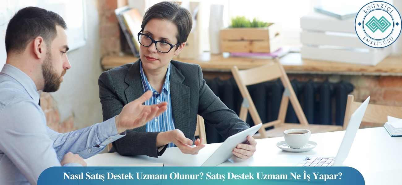 Nasıl Satış Destek Uzmanı Olunur? Satış Destek Uzmanı Ne İş Yapar?
