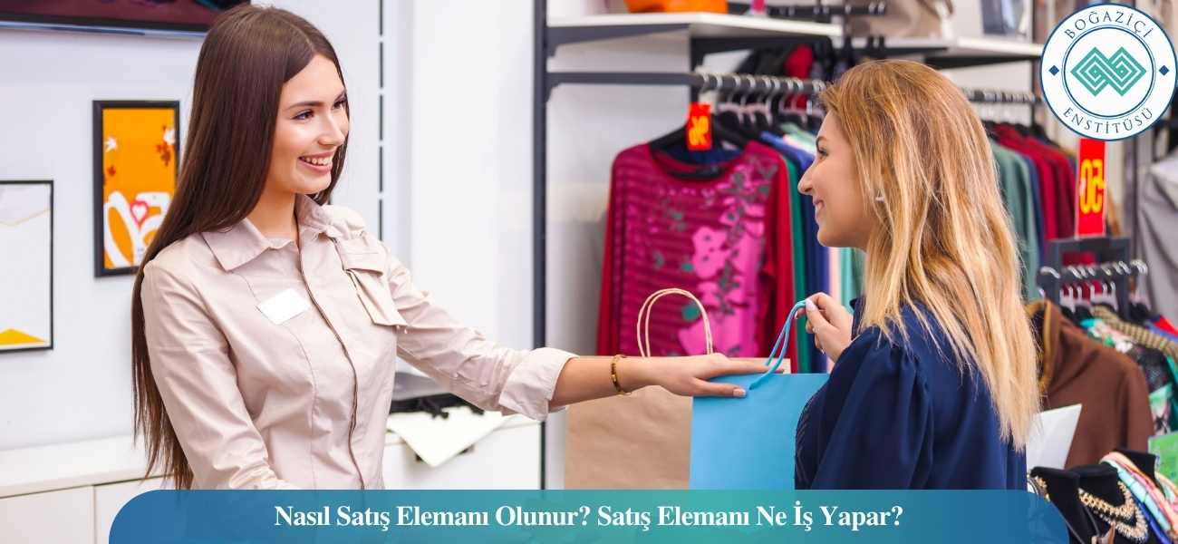 Nasıl Satış Elemanı Olunur? Satış Elemanı Ne İş Yapar?