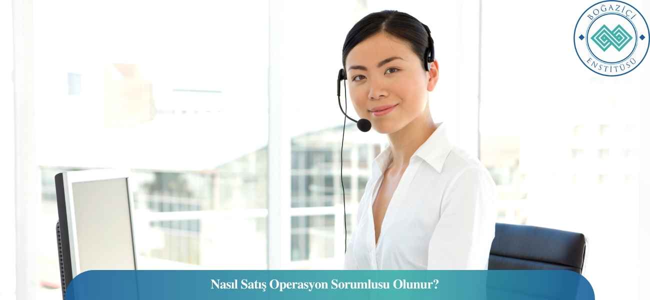 Nasıl Satış Operasyon Sorumlusu Olunur? Satış Operasyon Sorumlusu Ne İş Yapar?