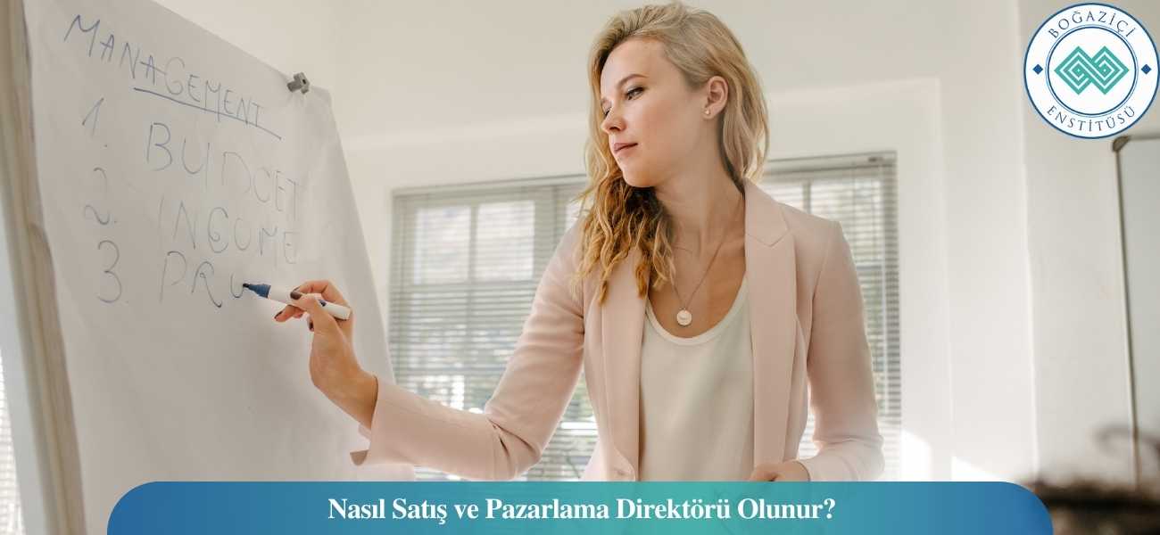 Nasıl Satış ve Pazarlama Direktörü Olunur? Satış ve Pazarlama Direktörü Ne İş Yapar?