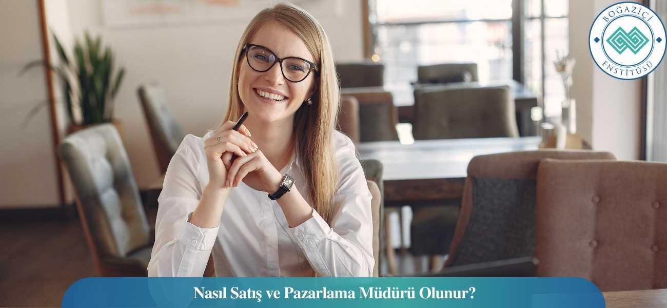 Nasıl Satış ve Pazarlama Müdürü Olunur? Satış ve Pazarlama Müdürü Ne İş Yapar?