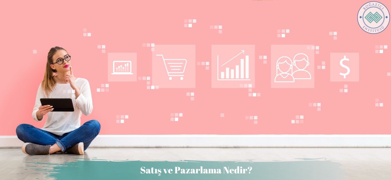 Satış ve Pazarlama Nedir?