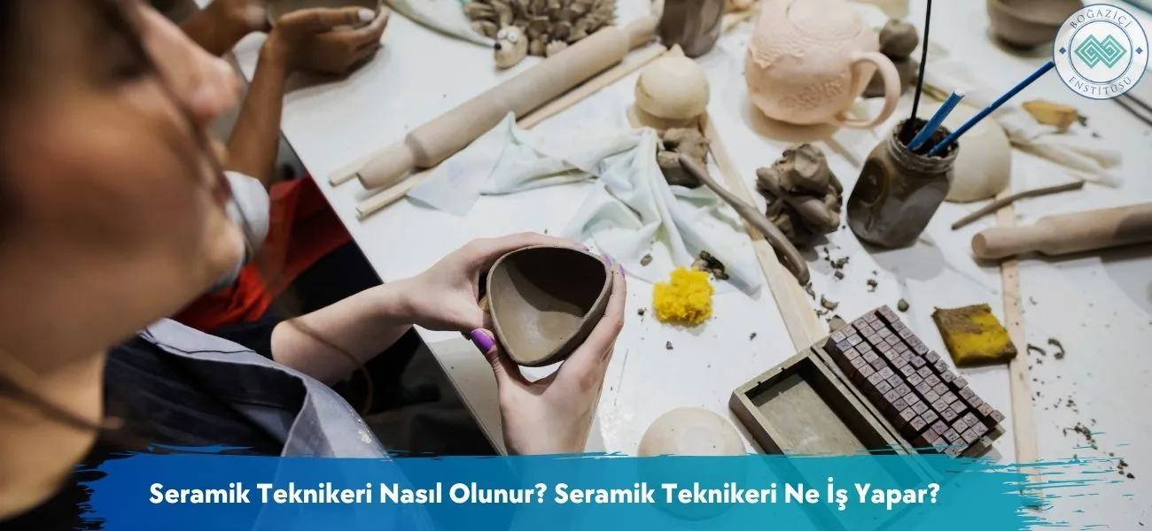 Seramik Teknikeri Nasıl Olunur? Seramik Teknikeri Ne İş Yapar?