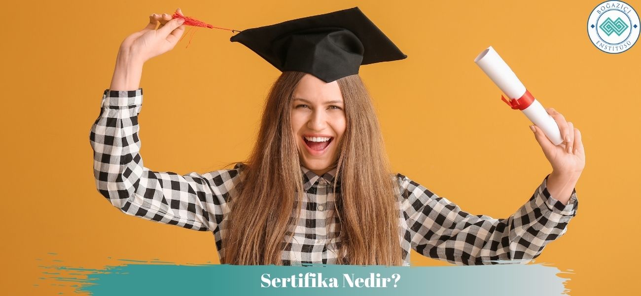 Sertifika Nedir? Ne İşe Yarar? Nasıl Alınır?