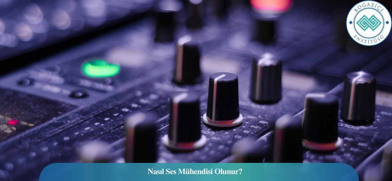 Nasıl Ses Mühendisi Olunur? Ses Mühendisi Ne İş Yapar?
