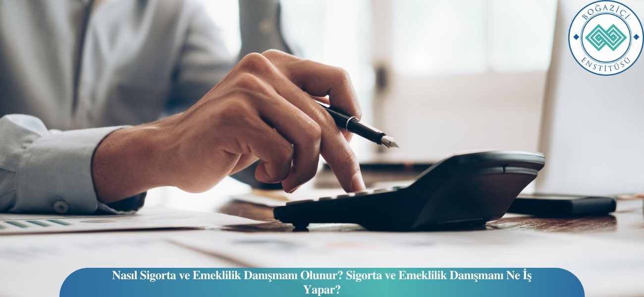 Nasıl Sigorta ve Emeklilik Danışmanı Olunur? Sigorta ve Emeklilik Danışmanı Ne İş Yapar?