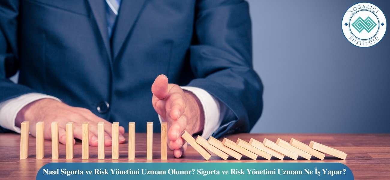 Nasıl Sigorta ve Risk Yönetimi Uzmanı Olunur? Sigorta ve Risk Yönetimi Uzmanı Ne İş Yapar?