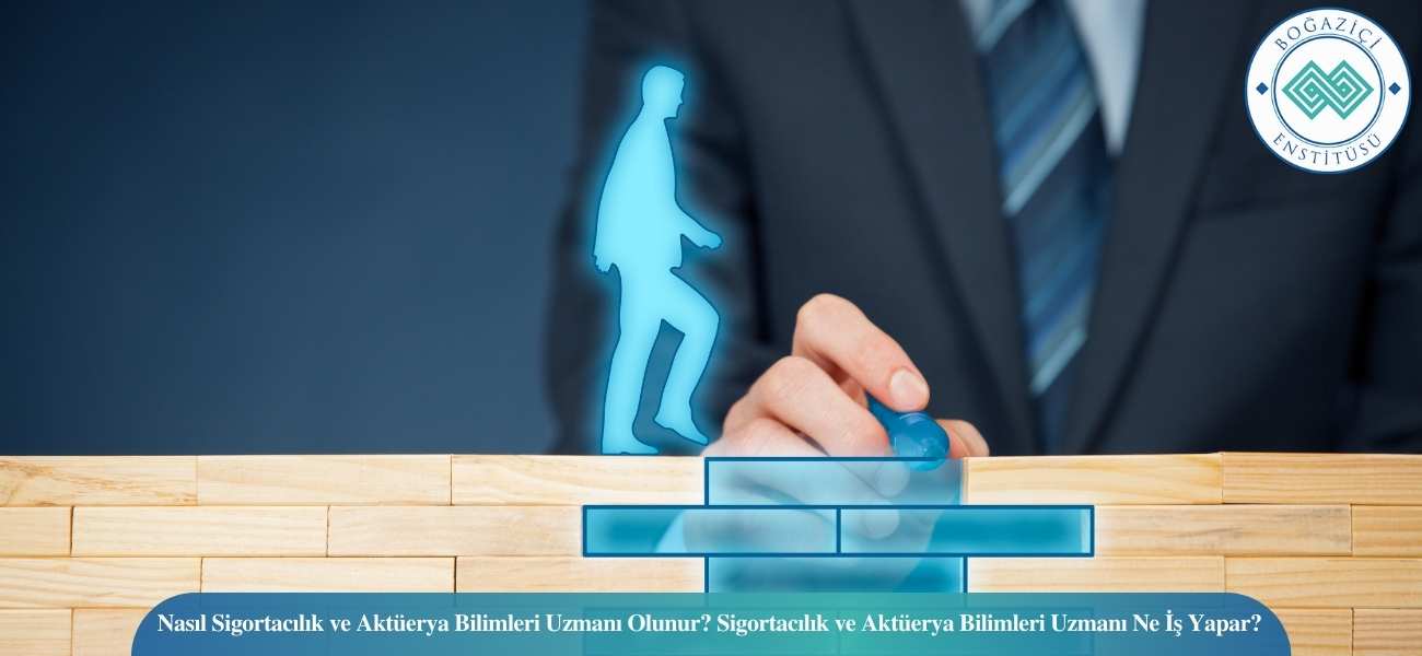 Nasıl Sigortacılık ve Aktüerya Bilimleri Uzmanı Olunur? Sigortacılık ve Aktüerya Bilimleri Uzmanı Ne İş Yapar?