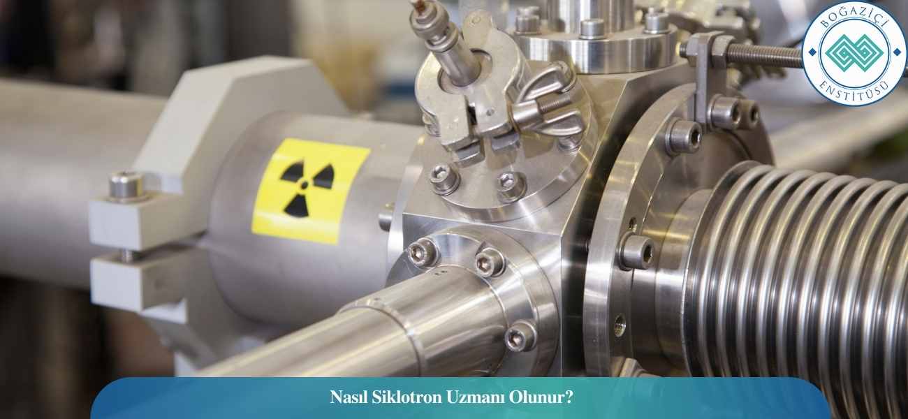 Nasıl Siklotron Uzmanı Olunur? Siklotron Uzmanı Ne İş Yapar?