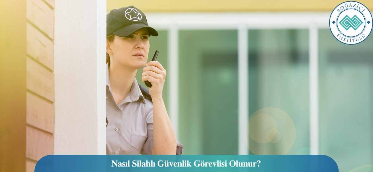 Nasıl Silahlı Güvenlik Görevlisi Olunur? Silahlı Güvenlik Görevlisi Ne İş Yapar?