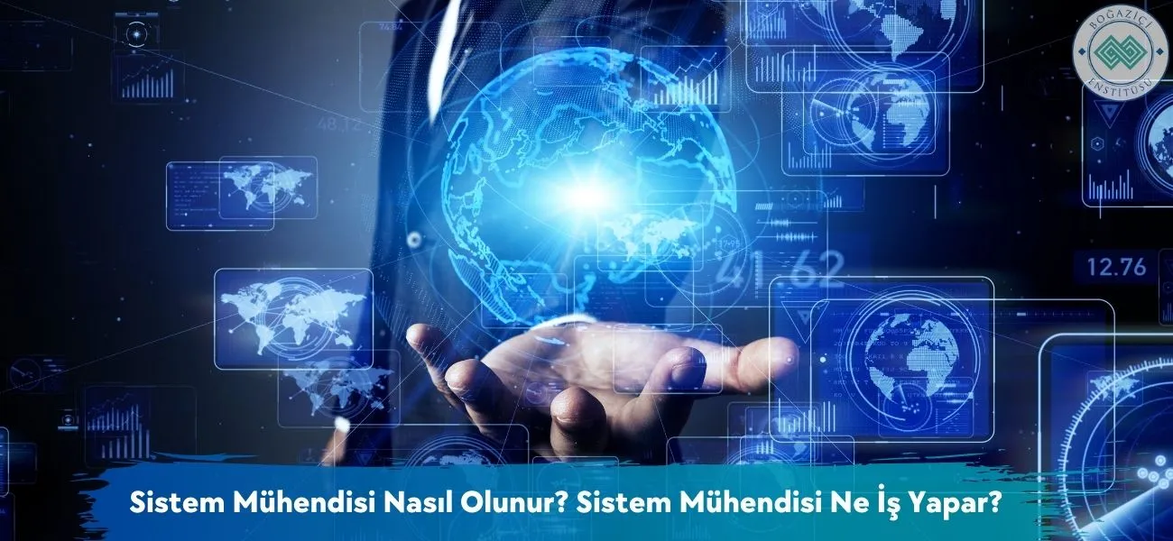 Nasıl Sistem Mühendisi Olunur? Sistem Mühendisi Ne İş Yapar?
