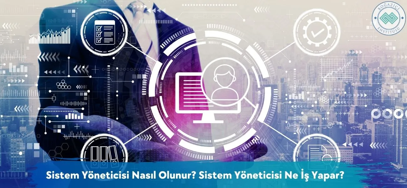 Sistem Yöneticisi Nasıl Olunur? Sistem Yöneticisi Ne İş Yapar?
