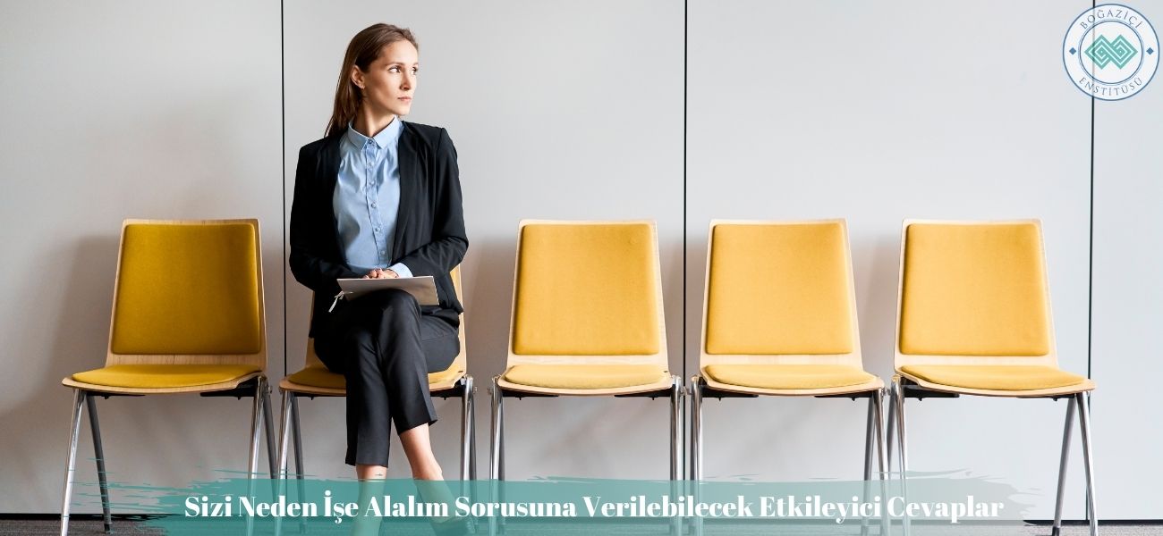 Sizi Neden İşe Alalım Sorusuna Verilebilecek Etkileyici Cevaplar