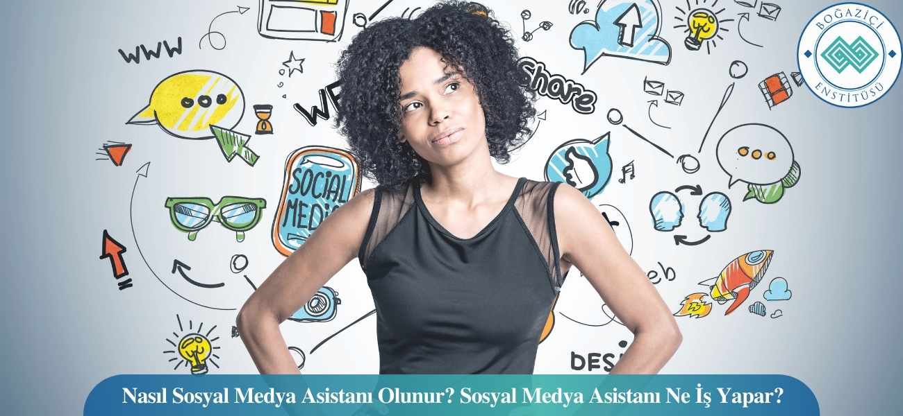 Nasıl Sosyal Medya Asistanı Olunur? Sosyal Medya Asistanı Ne İş Yapar?