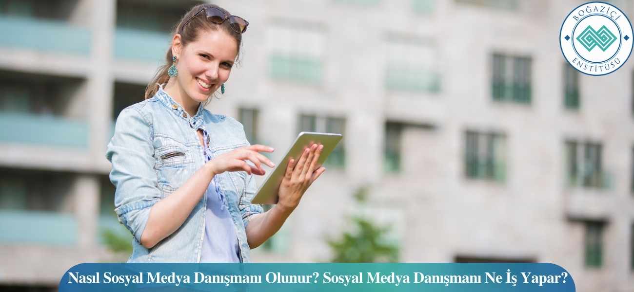 Nasıl Sosyal Medya Danışmanı Olunur? Sosyal Medya Danışmanı Ne İş Yapar?