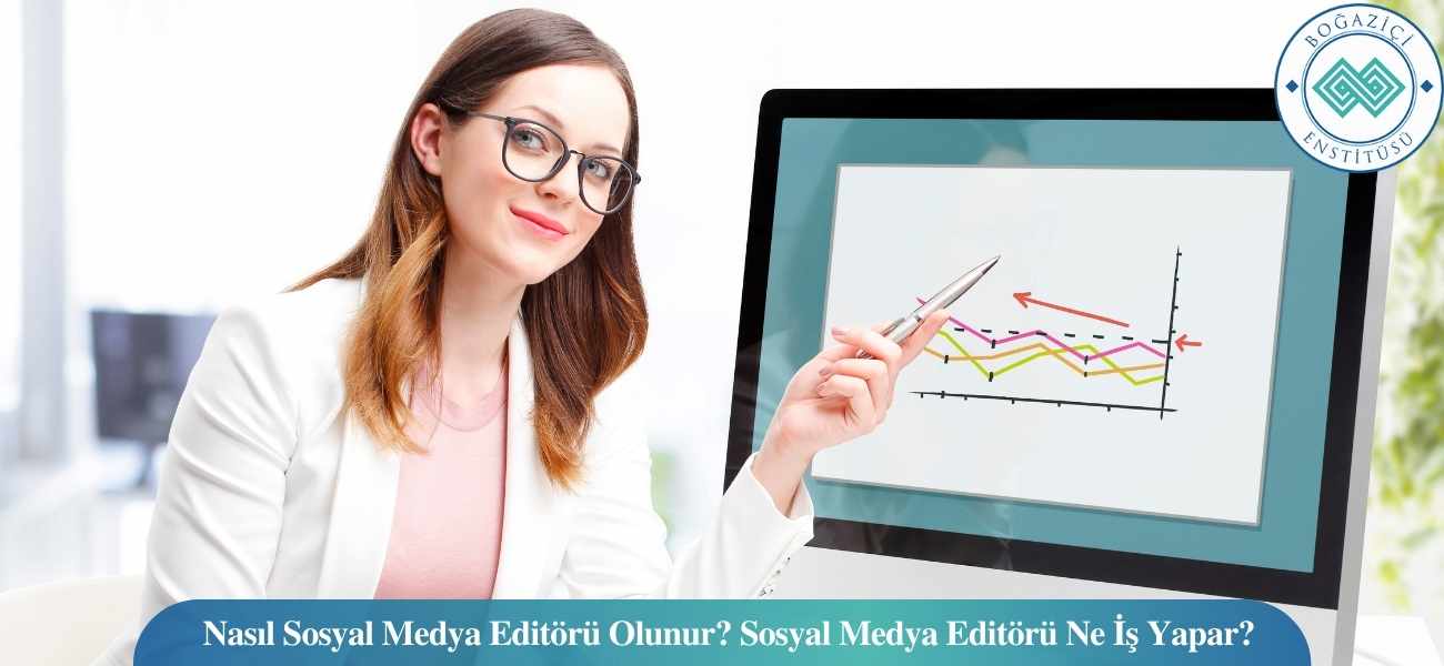 Nasıl Sosyal Medya Editörü Olunur? Sosyal Medya Editörü Ne İş Yapar?