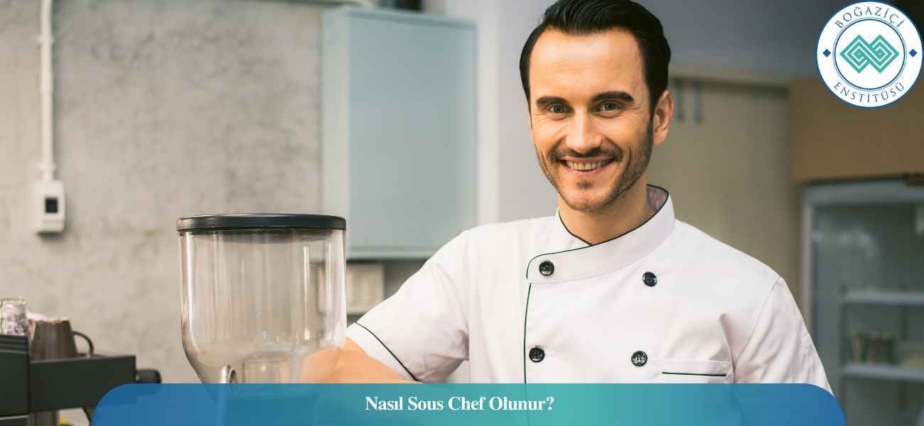 Nasıl Sous Chef Olunur? Sous Chef Ne İş Yapar?