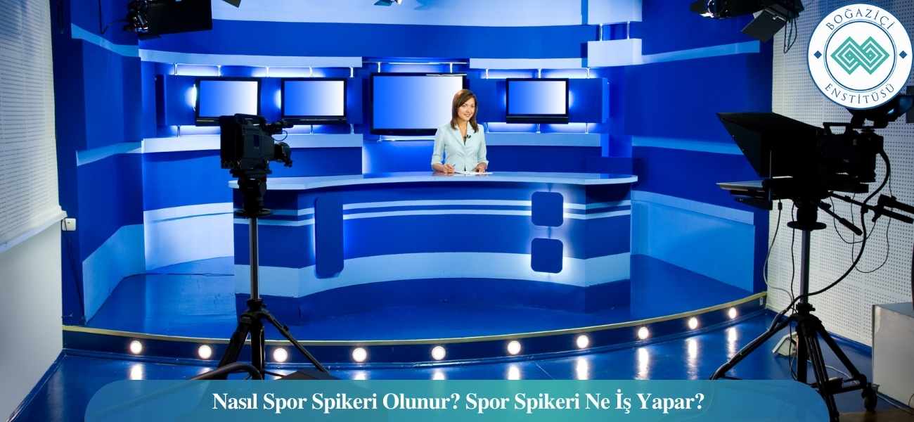 Nasıl Spor Spikeri Olunur? Spor Spikeri Ne İş Yapar?