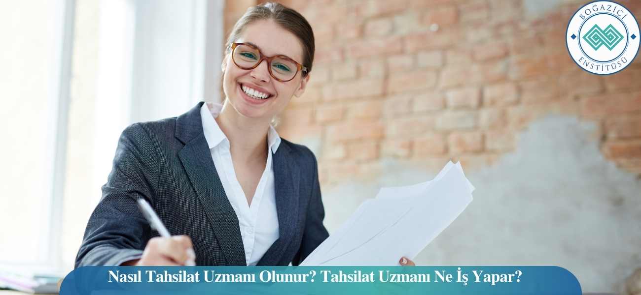 Nasıl Tahsilat Uzmanı Olunur? Tahsilat Uzmanı Ne İş Yapar?