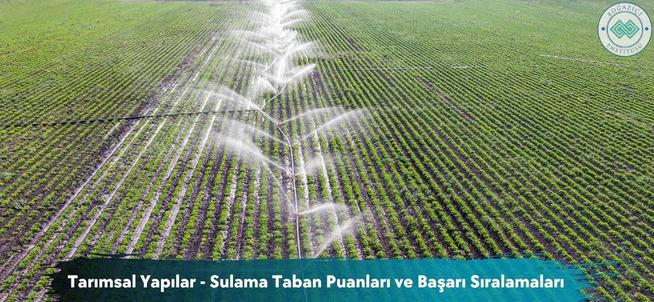Tarımsal Yapılar - Sulama 2025 Taban Puanları ve Sıralamaları Tarımsal Yapılar - Sulama 2025 Taban Puanları ve Sıralamaları