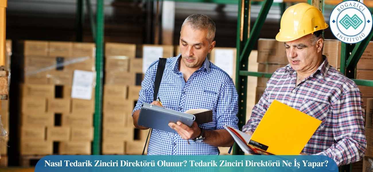 Nasıl Tedarik Zinciri Direktörü Olunur? Tedarik Zinciri Direktörü Ne İş Yapar?