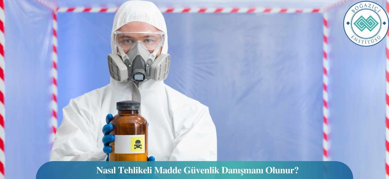 Nasıl Tehlikeli Madde Güvenlik Danışmanı Olunur? Tehlikeli Madde Güvenlik Danışmanı Ne İş Yapar?