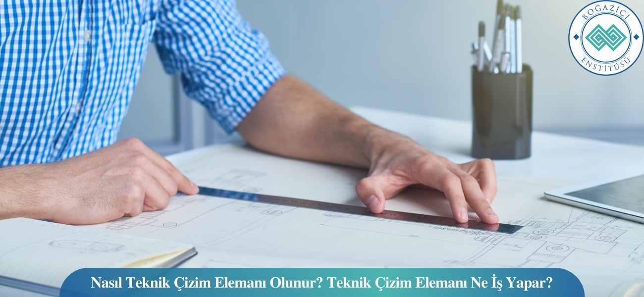 Nasıl Teknik Çizim Elemanı Olunur? Teknik Çizim Elemanı Ne İş Yapar?