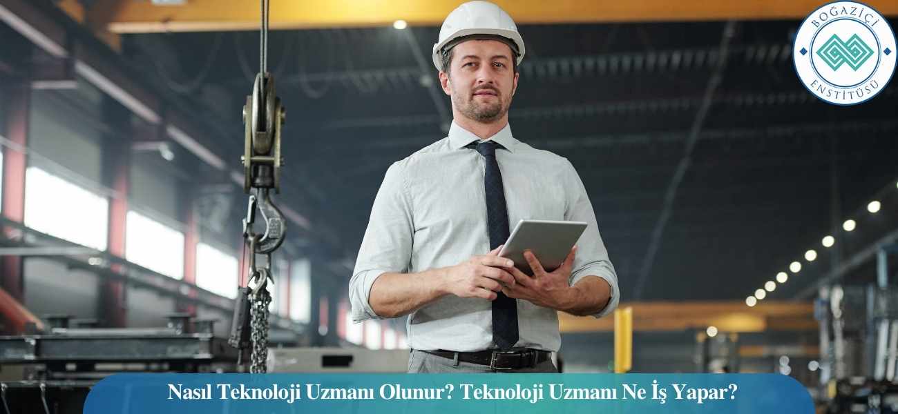 Nasıl Teknoloji Uzmanı Olunur? Teknoloji Uzmanı Ne İş Yapar?