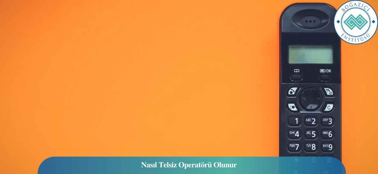 Nasıl Telsiz Operatörü Olunur? Telsiz Operatörü Ne İş Yapar?