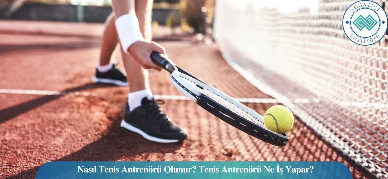 Nasıl Tenis Antrenörü Olunur? Tenis Antrenörü Ne İş Yapar?