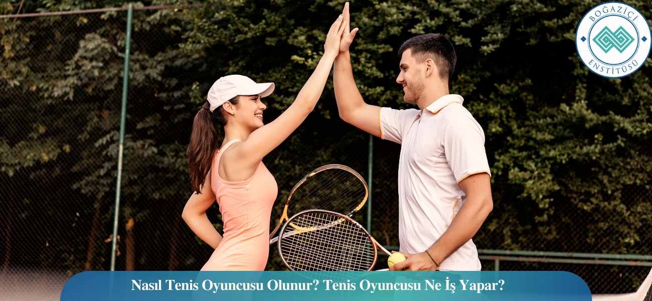 Nasıl Tenis Oyuncusu Olunur? Tenis Oyuncusu Ne İş Yapar?