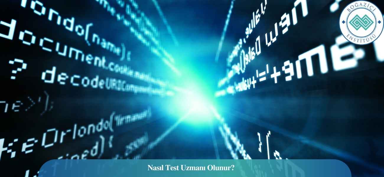 Nasıl Test Uzmanı Olunur? Test Uzmanı Ne İş Yapar?