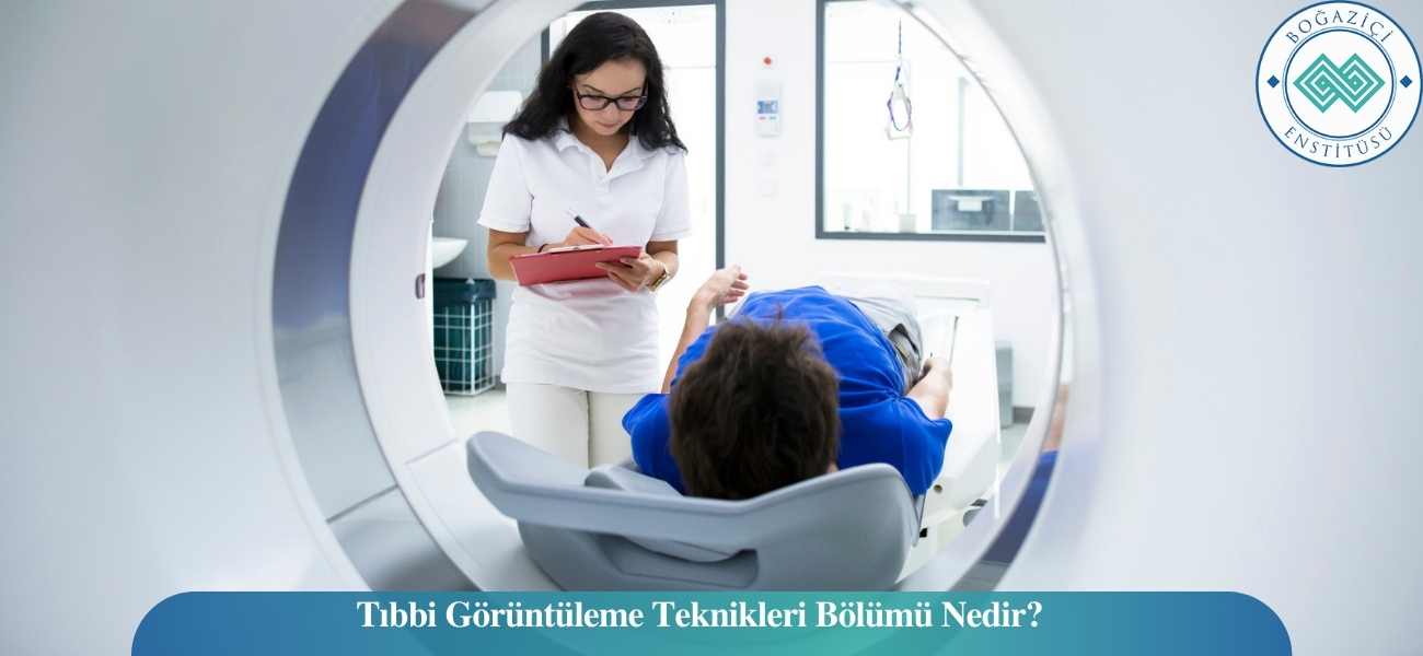 Tıbbi Görüntüleme Teknikleri Bölümü Nedir? Tıbbi Görüntüleme Teknikleri Bölümü Nedir?
