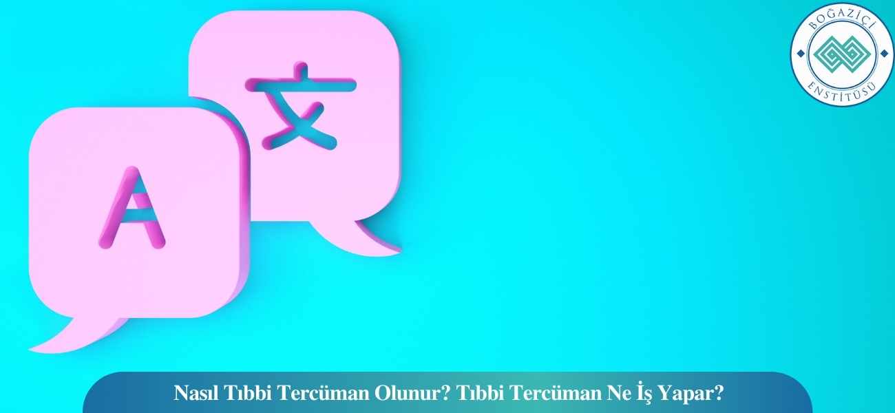 Nasıl Tıbbi Tercüman Olunur? Tıbbi Tercüman Ne İş Yapar?