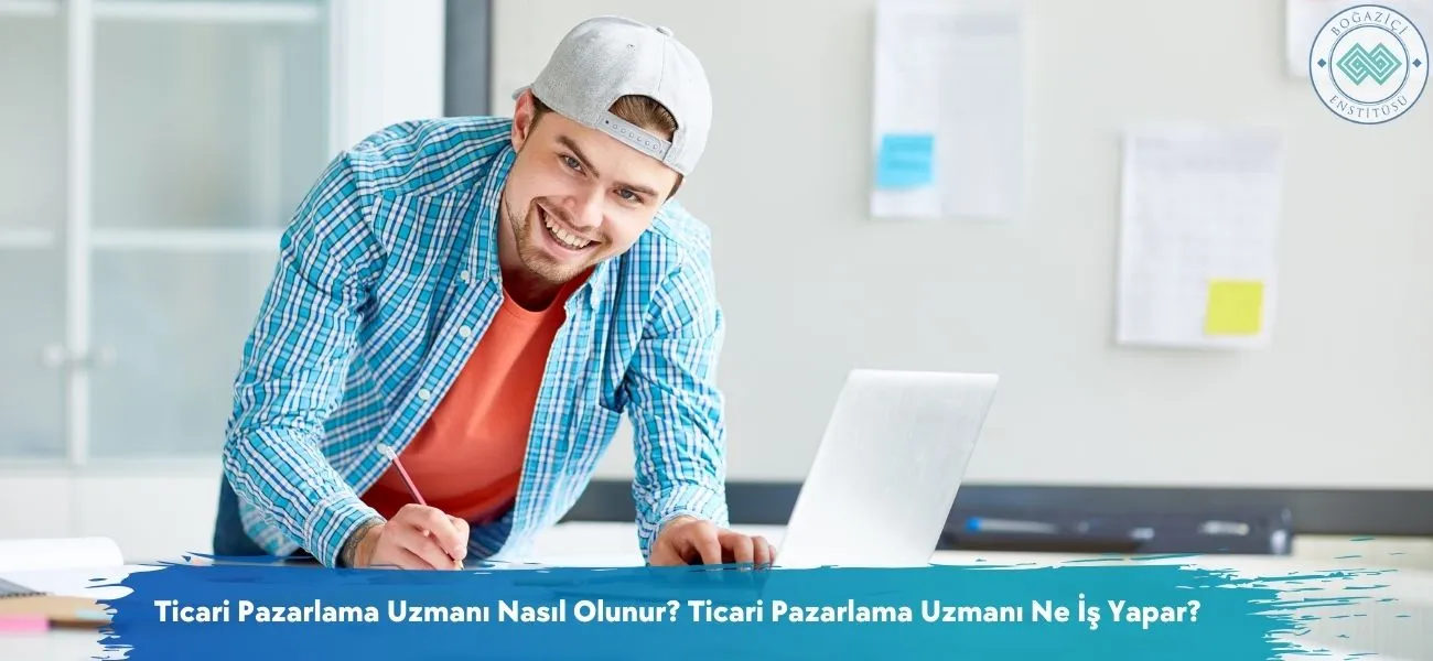 Ticari Pazarlama Uzmanı Nasıl Olunur? Ne İş Yapar?