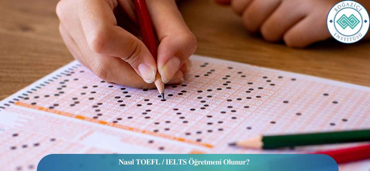 Nasıl TOEFL / IELTS Öğretmeni Olunur? TOEFL / IELTS Öğretmeni Ne İş Yapar?