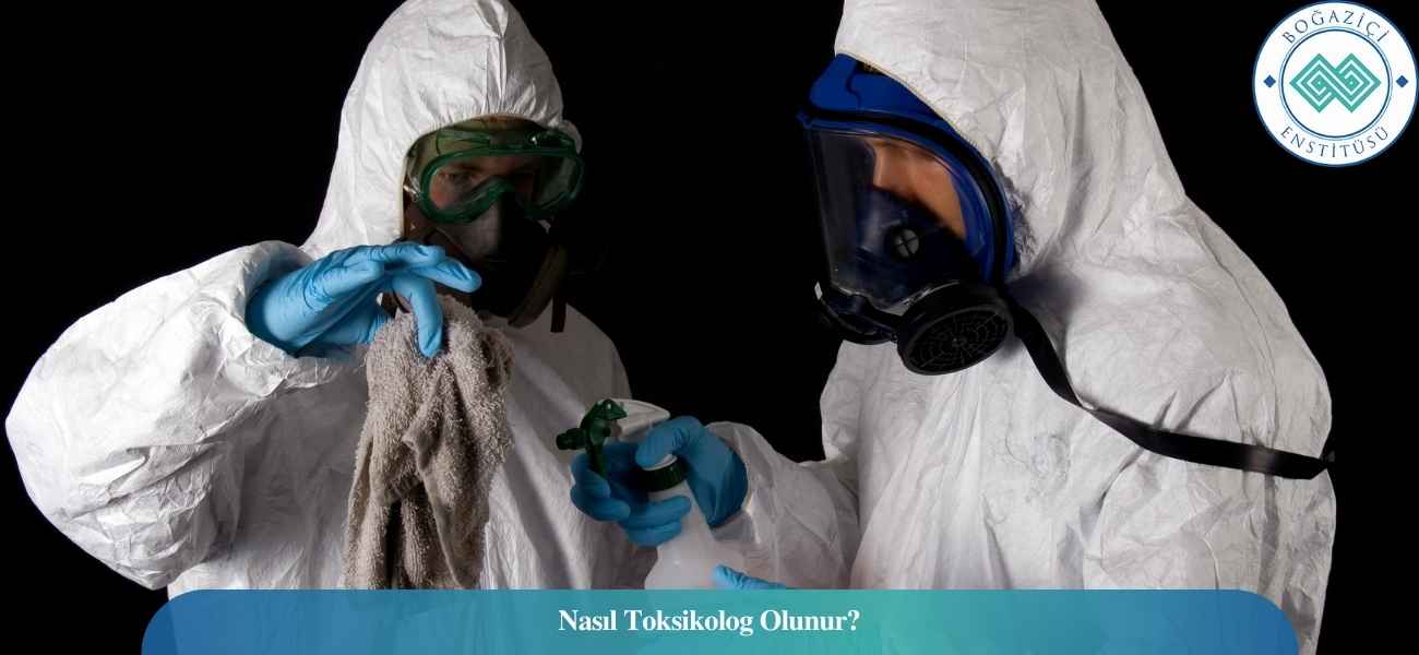 Nasıl Toksikolog Olunur? Toksikolog Ne İş Yapar?