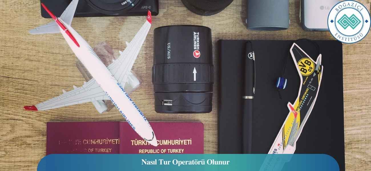 Nasıl Tur Operatörü Olunur? Tur Operatörü Ne İş Yapar?