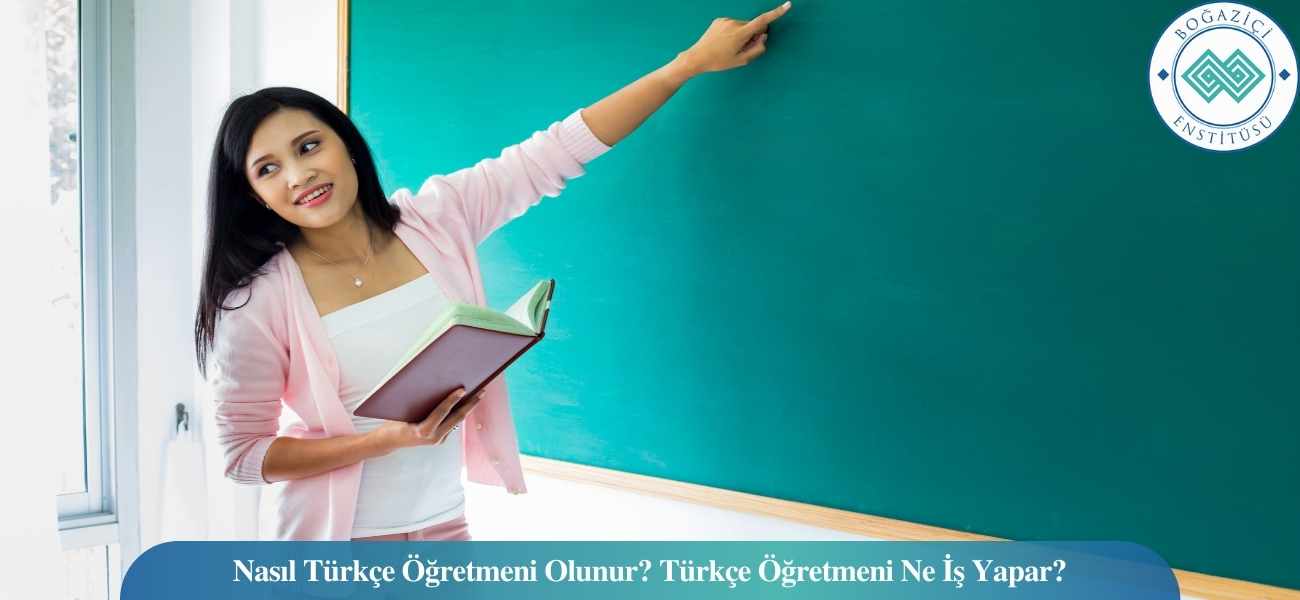 Nasıl Türkçe Öğretmeni Olunur? Türkçe Öğretmeni Ne İş Yapar?